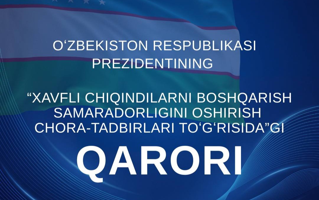 Xavfli chiqindilarni boshqarish boʻyicha Prezident qarori: Oʻzbekistonda xavfli chiqindilarini qayta ishlash darajasi 20 foizga yetkaziladi